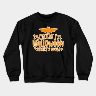 Screw It Halloween Starts Now Halloween Lover Fanatic Crewneck Sweatshirt